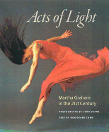 Acts of Light: Martha Graham in the Twenty-First Century
