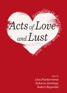 Acts of Love and Lust: Sexuality in Australia from 1945-2010 - Featherstone, Lisa (Editor)