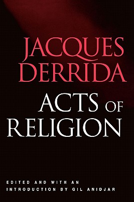 Acts of Religion - Derrida, Jacques, and Anidjar, Gil (Editor)