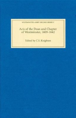 Acts of the Dean and Chapter of Westminster, 1609-1642 - Knighton, C S (Contributions by)