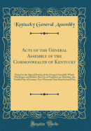 Acts of the General Assembly of the Commonwealth of Kentucky: Passed at the Special Session of the General Assembly Which Was Begun and Held in the City of Frankfort on Thursday, the Twelfth Day of January, One Thousand Nine Hundred and Five