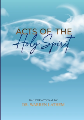 Acts of the Holy Spirit: Daily Devotional - Lathem, Warren