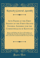 Acts Passed at the First Session of the Forty-Second General Assembly for the Commonwealth of Kentucky: Begun and Held in the Town of Frankfort, on Tuesday the 31st Day of December, in the Year 1833, and of the Commonwealth the Forty-Second