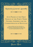 Acts Passed at the First Session of the Forty-Third General Assembly for the Commonwealth of Kentucky: Begun and Held in the Town of Frankfort, on Wednesday the Thirty-First Day of December, in the Year One Thousand Eight Hundred and Thirty-Four, and of T