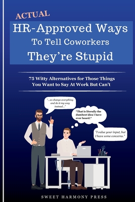Actual HR-Approved Ways to Tell Coworkers They're Stupid - Sweet Harmony Press