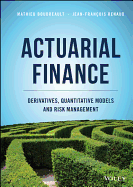 Actuarial Finance: Derivatives, Quantitative Models and Risk Management