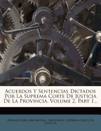 Acuerdos Y Sentencias Dictados Por La Suprema Corte De Justicia De La Provincia, Volume 2, Part 1...