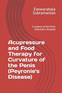 Acupressure and Food Therapy for Curvature of the Penis (Peyronie's Disease): Curvature of the Penis (Peyronie's Disease)