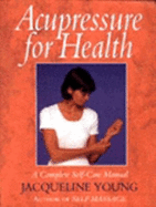 Acupressure for Health: A Complete Self-Care Manual - Young, Jacqueline