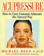 Acupressure: How to Cure Common Ailments the Natural Way