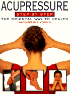 Acupressure Step-By-Step, Revised Edition: The Oriental Way to Health - Young, Jacqueline