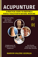 Acupuncture: A Practical Guide to Enjoying a Perfect Health with Natural Medicine