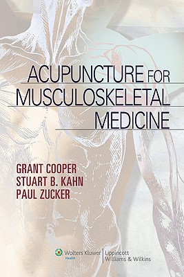 Acupuncture for Musculoskeletal Medicine - Cooper, Grant, M.D., M D, and Kahn, Stuart, and Zucker, Paul