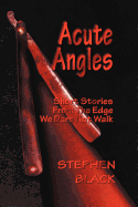 Acute Angles: Short Stories From The Edge We Dare Not Walk