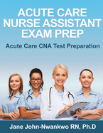 Acute Care Nurse Assistant Exam Prep: Acute Care CNA Test Preparation
