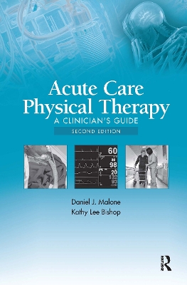 Acute Care Physical Therapy: A Clinician's Guide - Malone, Daniel J., and Bishop, Kathy Lee