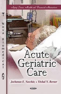 Acute Geriatric Care - Naschitz, Jochanan E (Editor), and Berner, Yitshal N (Editor)