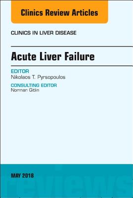 Acute Liver Failure, an Issue of Clinics in Liver Disease: Volume 22-2 - Pyrsopoulos, Nikolaos T, MD, PhD, MBA, Facp