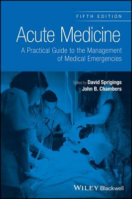 Acute Medicine: A Practical Guide to the Management of Medical Emergencies - Sprigings, David C. (Editor), and Chambers, John B. (Editor)