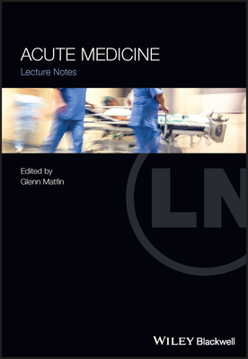 Acute Medicine: Lecture Notes - Matfin, Glenn (Editor)