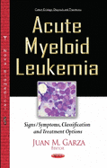 Acute Myeloid Leukemia: Signs/Symptoms, Classification & Treatment Options