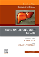 Acute-On-Chronic Liver Failure, an Issue of Clinics in Liver Disease: Volume 27-3