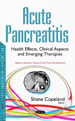 Acute Pancreatitis: Health Effects, Clinical Aspects & Emerging Therapies - Copeland, Shane (Editor)