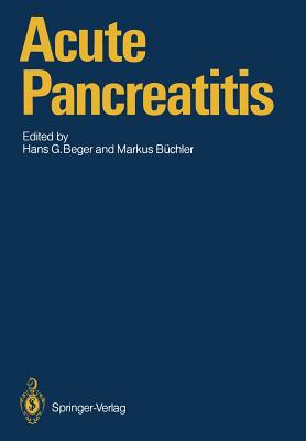 Acute Pancreatitis: Research and Clinical Management - Beger, Hans G (Editor), and Bchler, Markus (Editor)