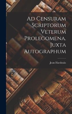Ad Censuram Scriptorum Veterum Prolegomena. Juxta Autographum - Hardouin, Jean