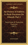 Ad-Dourra Al-Fakhira La Perle Precieuse de Ghazali, Part 1: Texte Arabe Et Traduction Francaise (1877)