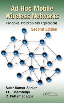 Ad Hoc Mobile Wireless Networks: Principles, Protocols, and Applications - Sarkar, Subir Kumar, and Basavaraju, T G, and Puttamadappa, C