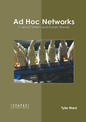 Ad Hoc Networks: Current Status and Future Trends - Ward, Tyler (Editor)