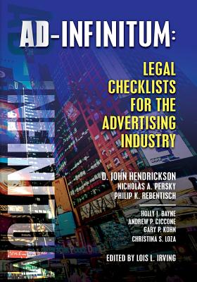 Ad-Infinitum: Legal Checklists for the Advertising Industry - Persky, Nicholas a, and Rebentisch, Philip K, and Bayne, Holly J