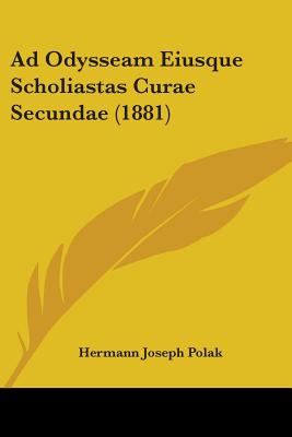 Ad Odysseam Eiusque Scholiastas Curae Secundae (1881) - Polak, Hermann Joseph