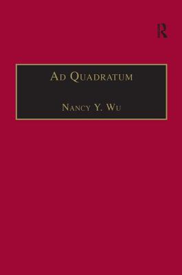 Ad Quadratum: The Practical Application of Geometry in Medieval Architecture - Wu, Nancy Y. (Editor)