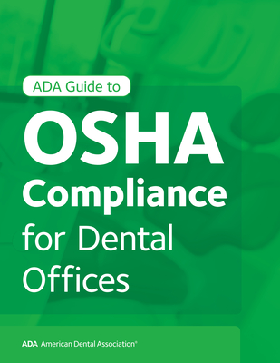 ADA Guide to OSHA Compliance for Dental Offices - Association, American Dental