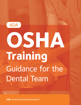 ADA OSHA Training: Guidance for the Dental Team - Association, American Dental