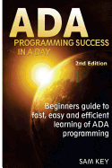 ADA Programming Success in a Day: Beginner's Guide to Fast, Easy and Efficient Learning of ADA Programming