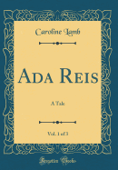 ADA Reis, Vol. 1 of 3: A Tale (Classic Reprint)