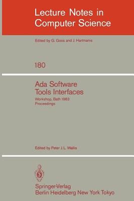 ADA Software Tools Interfaces: Workshop, Bath, July 13-15, 1983. Proceedings - Wallis, Peter J L (Editor)