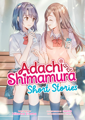 Adachi and Shimamura: Short Stories (Light Novel) - Iruma, Hitoma, and Non (Contributions by)