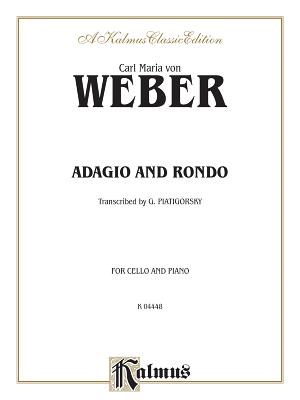 Adagio and Rondo - Weber, Carl Maria Von (Composer), and Piatigorsky, Gregor (Composer)