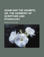 Adam and the Adamite, Or, the Harmony of Scripture and Ethnology