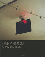 Adam Bartos: Darkroom
