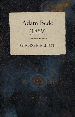 Adam Bede - (1859) - Elliot, George, Sir