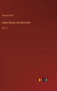 Adam Brown, the Merchant: Vol. III