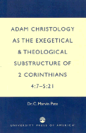 Adam Christology as the Exegetical and: Theological Substructure of 2 Corinthians 4:7-5:21