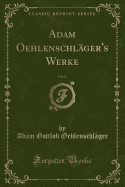 Adam Oehlenschl?ger's Werke, Vol. 17 (Classic Reprint)