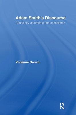 Adam Smith's Discourse: Canonicity, Commerce and Conscience - Brown, Vivienne