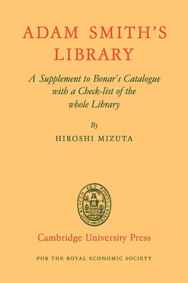 Adam Smith's Library: A Supplement to Bonar's Catalogue with a Checklist of the Whole Library - Mizuta, Hiroshi